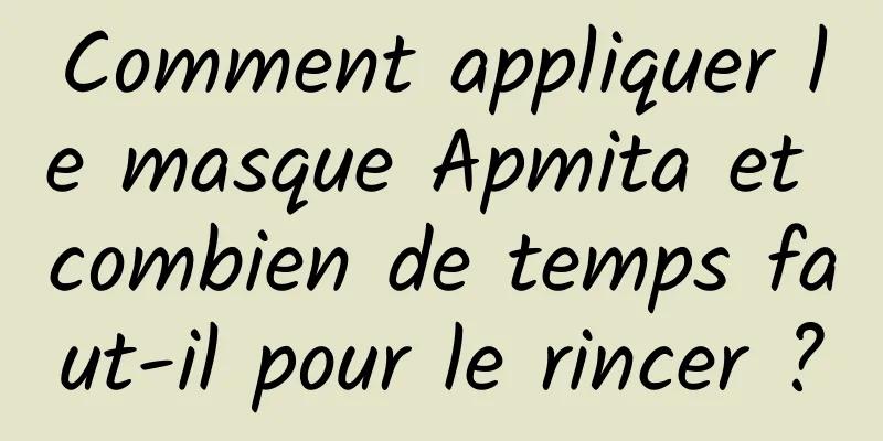 Comment appliquer le masque Apmita et combien de temps faut-il pour le rincer ?