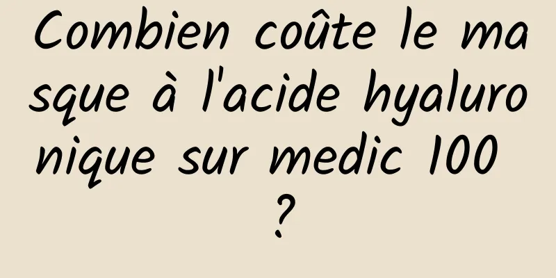 Combien coûte le masque à l'acide hyaluronique sur medic 100 ?
