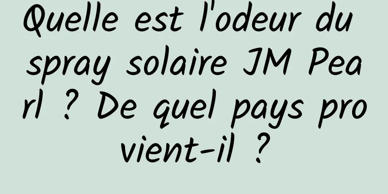 Quelle est l'odeur du spray solaire JM Pearl ? De quel pays provient-il ?