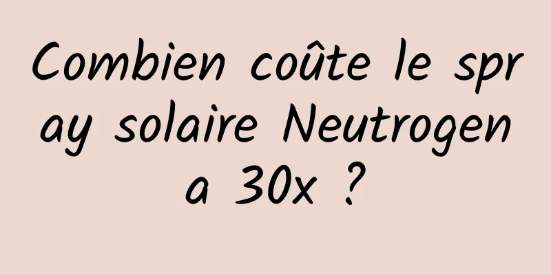 Combien coûte le spray solaire Neutrogena 30x ?