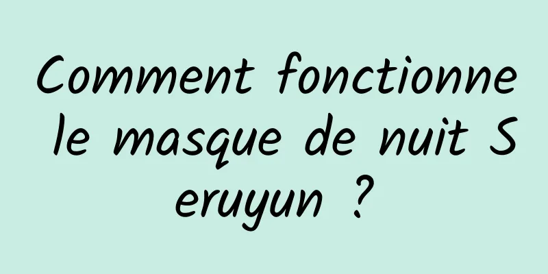 Comment fonctionne le masque de nuit Seruyun ?