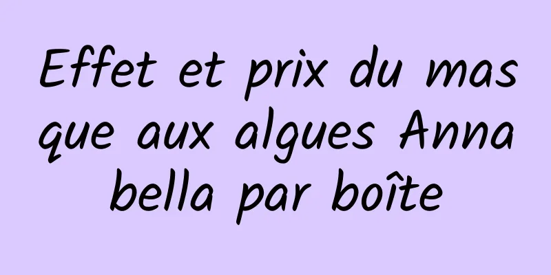 Effet et prix du masque aux algues Annabella par boîte
