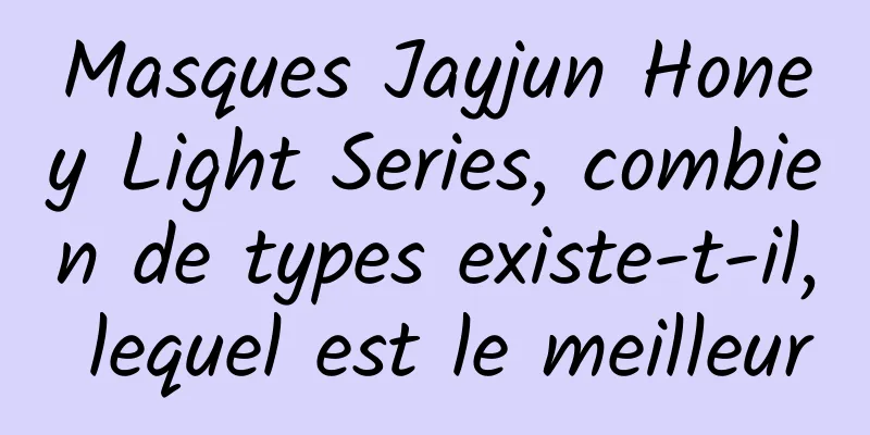 Masques Jayjun Honey Light Series, combien de types existe-t-il, lequel est le meilleur