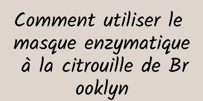 Comment utiliser le masque enzymatique à la citrouille de Brooklyn