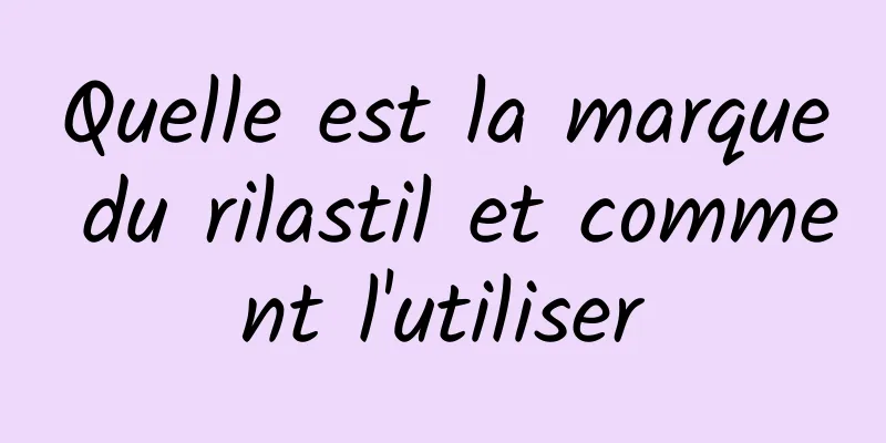 Quelle est la marque du rilastil et comment l'utiliser