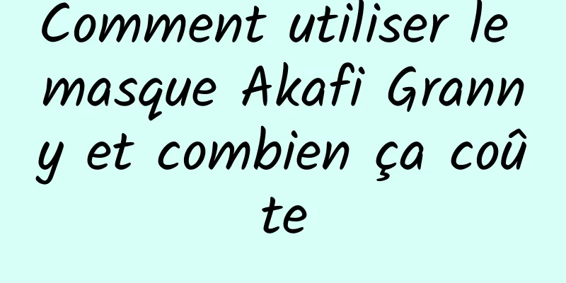 Comment utiliser le masque Akafi Granny et combien ça coûte