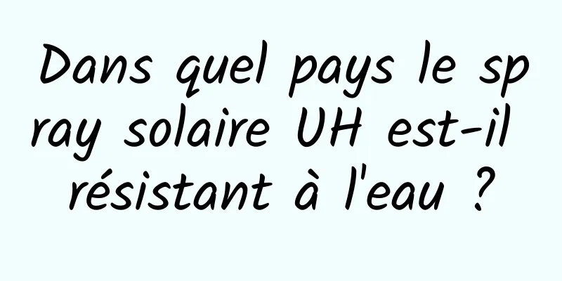 Dans quel pays le spray solaire UH est-il résistant à l'eau ?