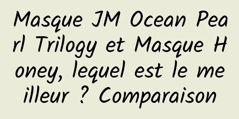 Masque JM Ocean Pearl Trilogy et Masque Honey, lequel est le meilleur ? Comparaison