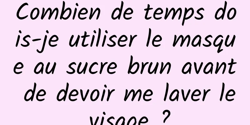 Combien de temps dois-je utiliser le masque au sucre brun avant de devoir me laver le visage ?