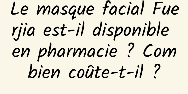 Le masque facial Fuerjia est-il disponible en pharmacie ? Combien coûte-t-il ?