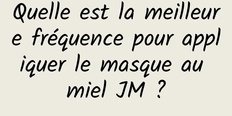 Quelle est la meilleure fréquence pour appliquer le masque au miel JM ?