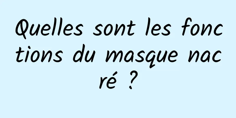 Quelles sont les fonctions du masque nacré ?