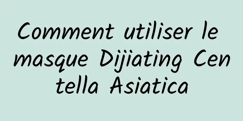 Comment utiliser le masque Dijiating Centella Asiatica