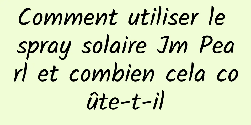 Comment utiliser le spray solaire Jm Pearl et combien cela coûte-t-il