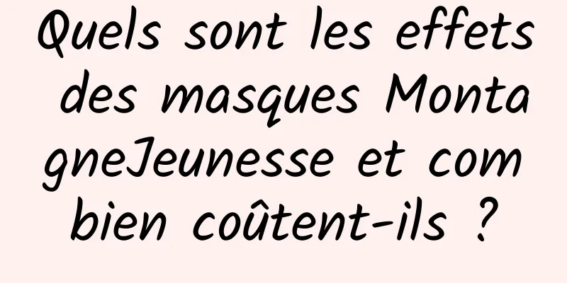 Quels sont les effets des masques MontagneJeunesse et combien coûtent-ils ?