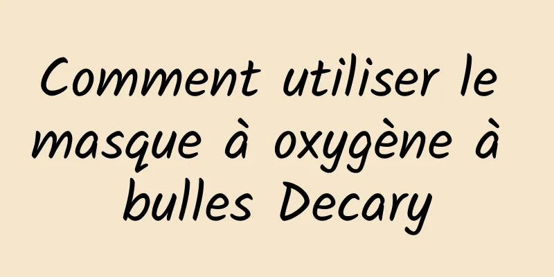 Comment utiliser le masque à oxygène à bulles Decary