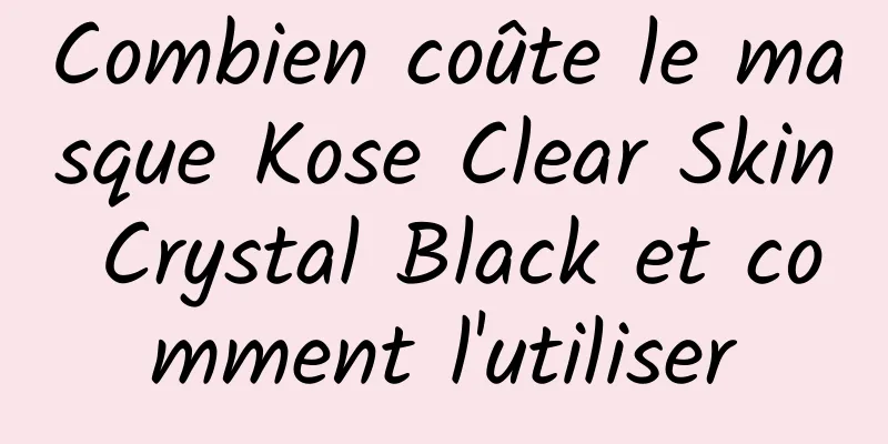 Combien coûte le masque Kose Clear Skin Crystal Black et comment l'utiliser