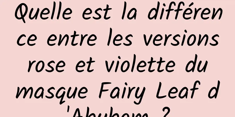 Quelle est la différence entre les versions rose et violette du masque Fairy Leaf d'Abybom ?