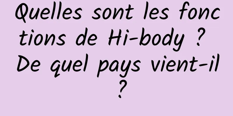 Quelles sont les fonctions de Hi-body ? De quel pays vient-il ?