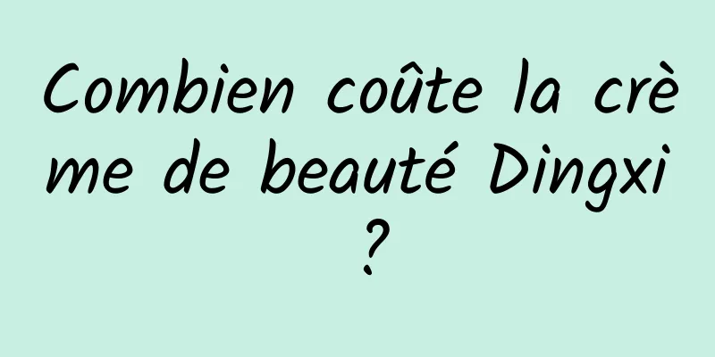 Combien coûte la crème de beauté Dingxi ?