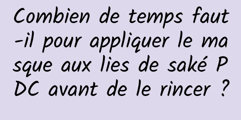 Combien de temps faut-il pour appliquer le masque aux lies de saké PDC avant de le rincer ?