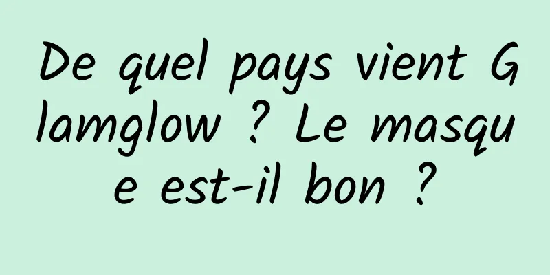 De quel pays vient Glamglow ? Le masque est-il bon ?