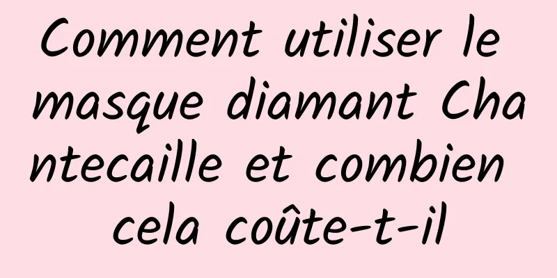 Comment utiliser le masque diamant Chantecaille et combien cela coûte-t-il