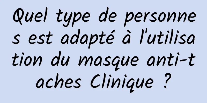 Quel type de personnes est adapté à l'utilisation du masque anti-taches Clinique ?