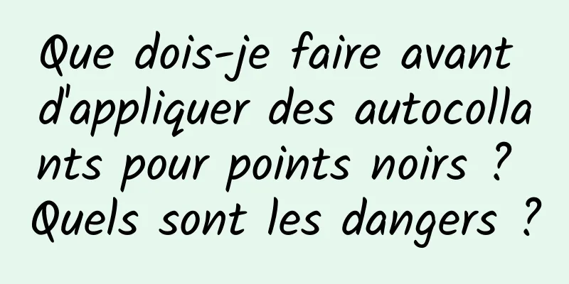 Que dois-je faire avant d'appliquer des autocollants pour points noirs ? Quels sont les dangers ?