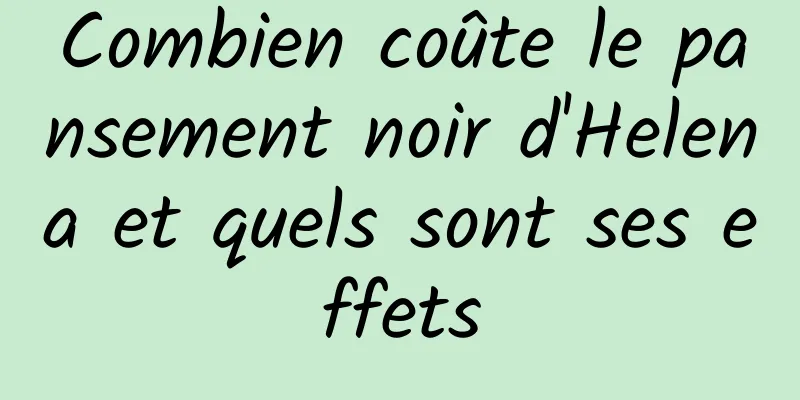 Combien coûte le pansement noir d'Helena et quels sont ses effets