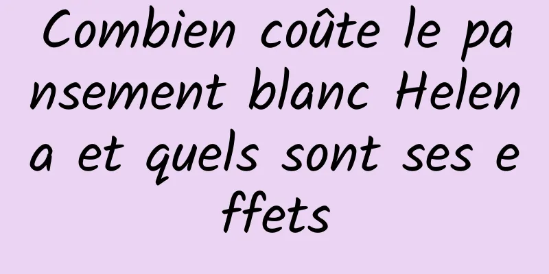 Combien coûte le pansement blanc Helena et quels sont ses effets