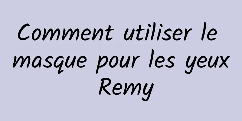 Comment utiliser le masque pour les yeux Remy