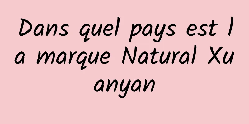 Dans quel pays est la marque Natural Xuanyan