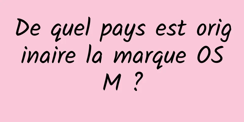 De quel pays est originaire la marque OSM ?