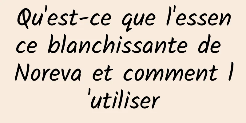 Qu'est-ce que l'essence blanchissante de Noreva et comment l'utiliser