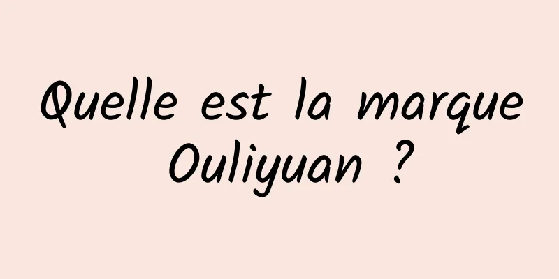 Quelle est la marque Ouliyuan ?