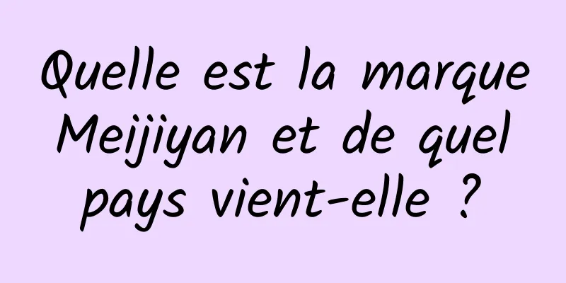 Quelle est la marque Meijiyan et de quel pays vient-elle ?