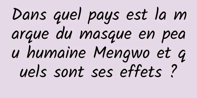 Dans quel pays est la marque du masque en peau humaine Mengwo et quels sont ses effets ?