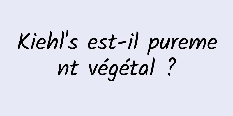 Kiehl's est-il purement végétal ?