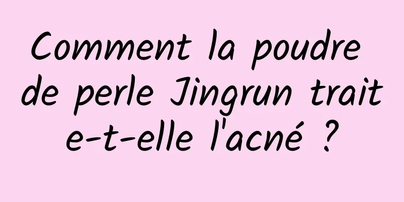 Comment la poudre de perle Jingrun traite-t-elle l'acné ?