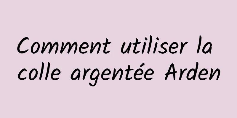 Comment utiliser la colle argentée Arden