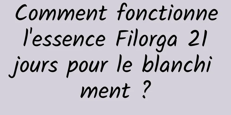 Comment fonctionne l'essence Filorga 21 jours pour le blanchiment ?