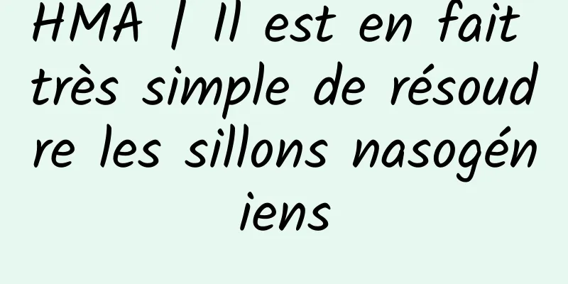 HMA | Il est en fait très simple de résoudre les sillons nasogéniens