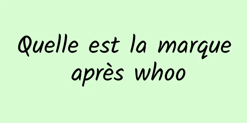 Quelle est la marque après whoo