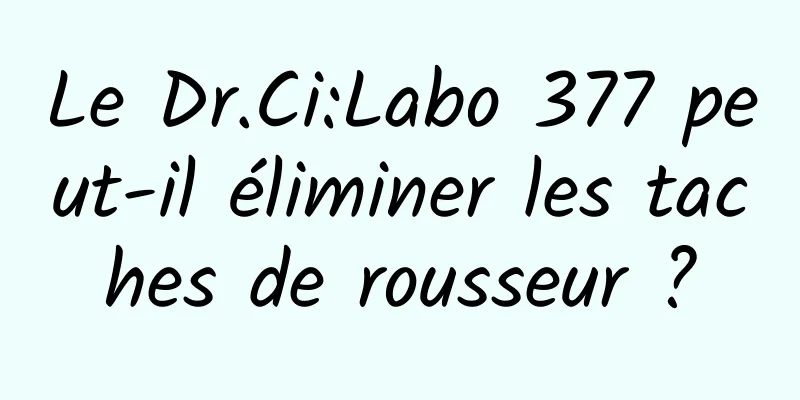 Le Dr.Ci:Labo 377 peut-il éliminer les taches de rousseur ?