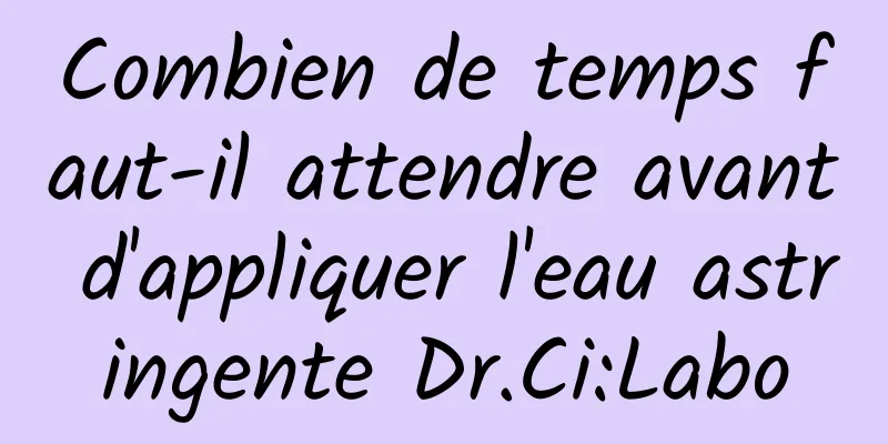 Combien de temps faut-il attendre avant d'appliquer l'eau astringente Dr.Ci:Labo