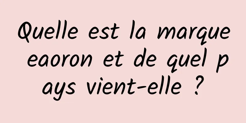 Quelle est la marque eaoron et de quel pays vient-elle ?