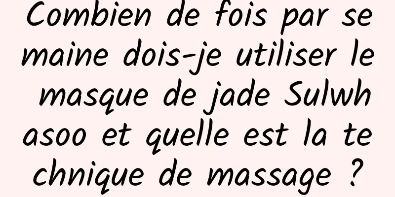 Combien de fois par semaine dois-je utiliser le masque de jade Sulwhasoo et quelle est la technique de massage ?