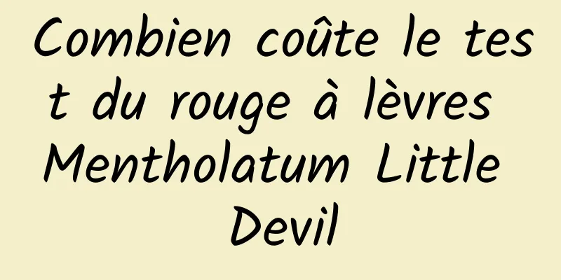Combien coûte le test du rouge à lèvres Mentholatum Little Devil