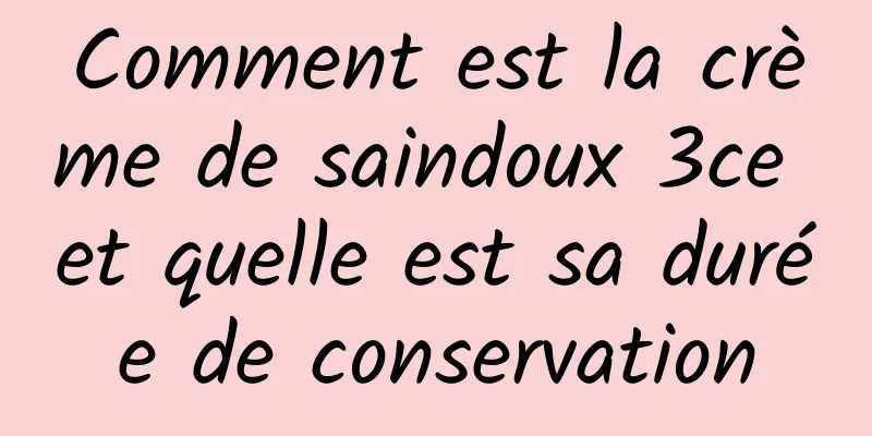 Comment est la crème de saindoux 3ce et quelle est sa durée de conservation